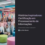 1 Historias Inspiradoras Certificacao em Processamento de Informacoes